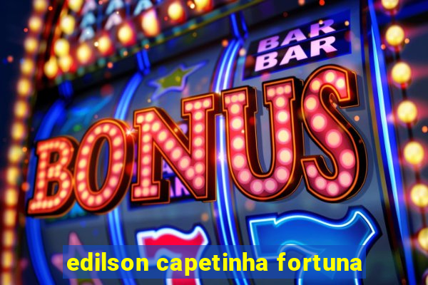 edilson capetinha fortuna